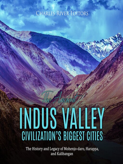 Title details for The Ancient Indus Valley Civilization's Biggest Cities by Charles River Editors - Available